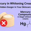 Mercury in Whitening Creams: The Hidden Danger in Your Skincare Jar