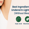 Best Ingredients for Underarm Lightening (Without Bleach) in India