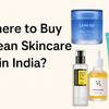 Where to Buy Korean Skincare in India? Top Korean Beauty Brands