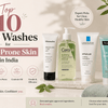 Top 10 Face Washes for Acne-Prone Skin in India