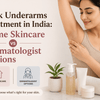 Dark Underarms Treatment in India: Home Skincare vs Dermatologist Options