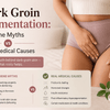 Dark Groin Pigmentation: Hygiene Myths vs Real Medical Causes