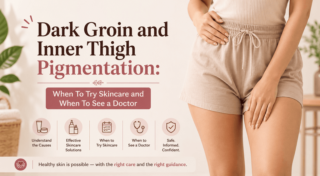 Dark Groin and Inner Thigh Pigmentation: When To Try Skincare and When To See a Doctor