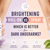 Brightening Roll-On vs Brightening Spray: Which Is Better for Dark Underarms in India?